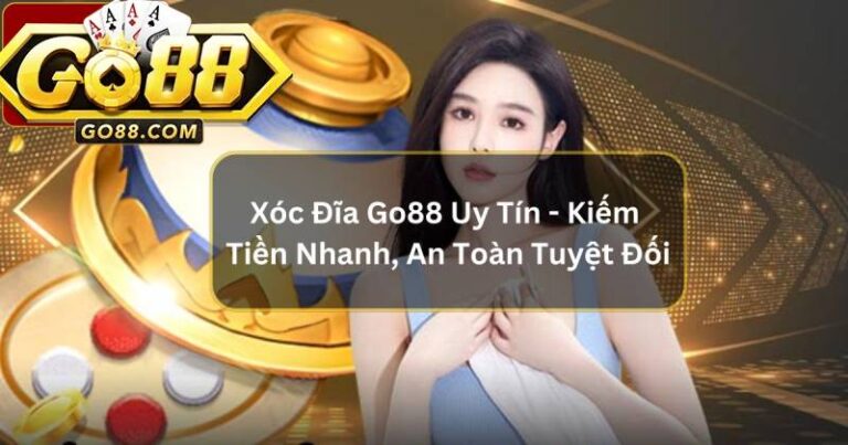 Đánh Giá Xóc Đĩa Go88 Chi Tiết Từ Góc Nhìn Cao Thủ Lâu Năm 7 Đánh Giá Xóc Đĩa Go88 Chi Tiết Từ Góc Nhìn Cao Thủ Lâu Năm