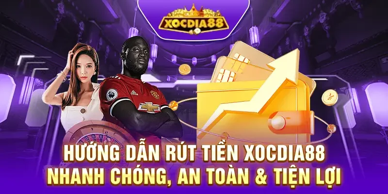 Cách Rút Tiền Xocdia88 Về Tài Khoản Ngay Chỉ 2 Phút 3 rut tien xocdia88 nhanh